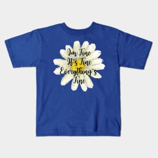 It's Fine, Im Fine Everything's Fine Watercolor Flower Kids T-Shirt